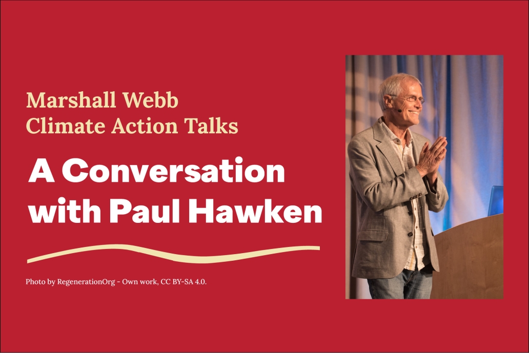 Event graphic reads "Marshall Webb Climate Action Talks: A Conversation with Paul Hawken" with a photo of man with white hair in a suit presenting at a podium on a stage..